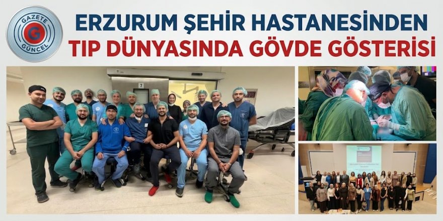 Erzurum Şehir Hastanesinden Tıp Dünyasında Gövde Gösterisi