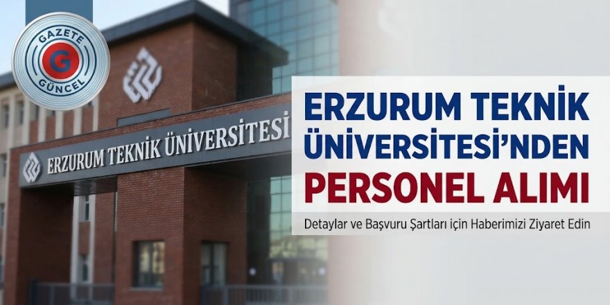 Erzurum Teknik Üniversitesi’nden Personel Alım