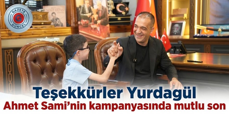Teşekkürler Yurdagül: Ahmet Sami'nin kampanyasında mutlu son