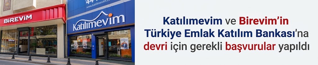 Katılımevim ve Birevim'in Türkiye Emlak Katılım Bankası'na devri için gerekli başvurular yapıldı