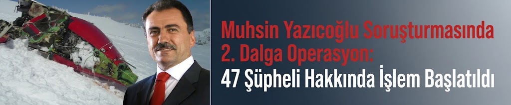 Muhsin Yazıcıoğlu Soruşturmasında 2. Dalga