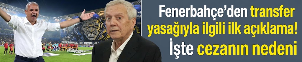 Fenerbahçe'den transfer yasağıyla ilgili ilk açıklama! İşte cezanın nedeni