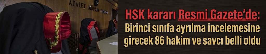 HSK kararı Resmi Gazete'de: Birinci sınıfa ayrılma incelemesine girecek 86 hakim ve savcı belli oldu