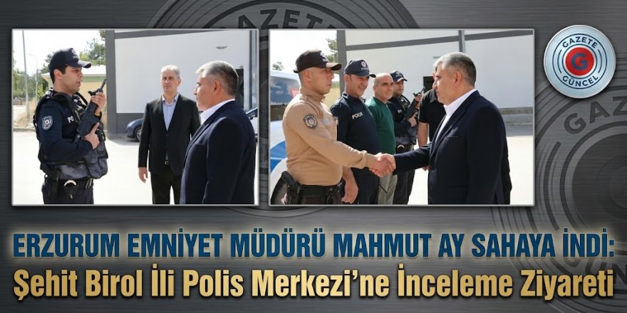 Erzurum Emniyet Müdürü Mahmut Ay Sahaya İndi