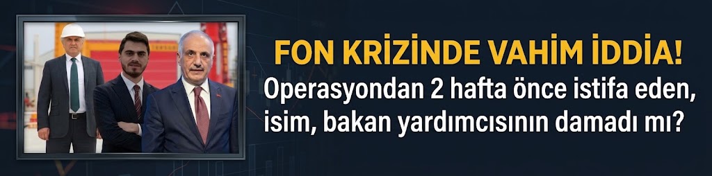 Fon krizinde vahim iddia! Operasyondan 2 hafta önce istifa eden isim, bakan yardımcısının damadı mı?