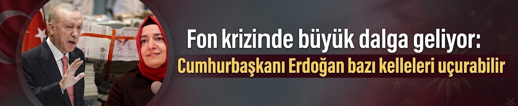 Fon krizinde büyük dalga geliyor: Cumhurbaşkanı Erdoğan bazı kelleleri uçurabilir