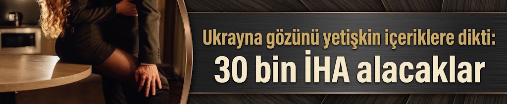 Ukrayna gözünü yetişkin içeriklere dikti: 30 bin İHA alacaklar