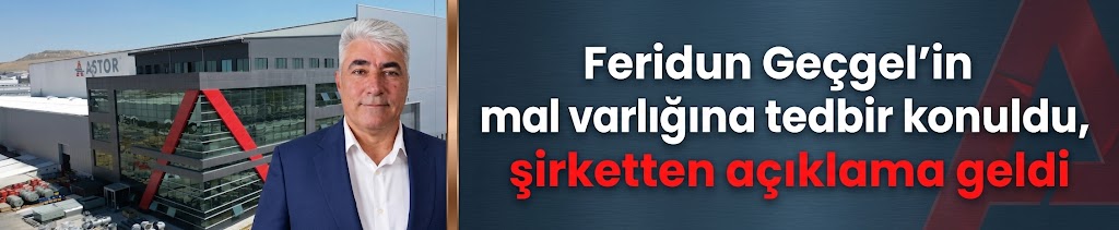 Feridun Geçgel’in mal varlığına tedbir konuldu, şirketten açıklama geldi