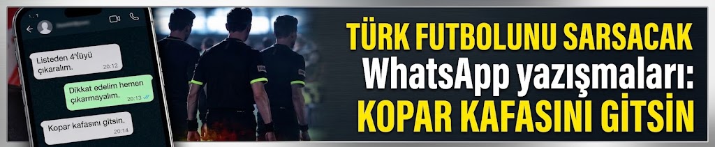 Türk futbolunu sarsacak WhatsApp yazışmaları: Kopar kafasını gitsin