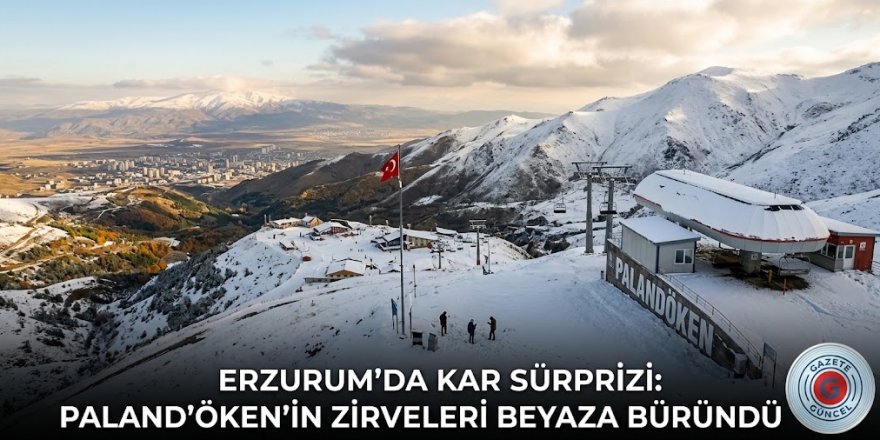 Erzurum'da Kar Sürprizi: Palandöken’in Zirveleri Beyaza Büründü