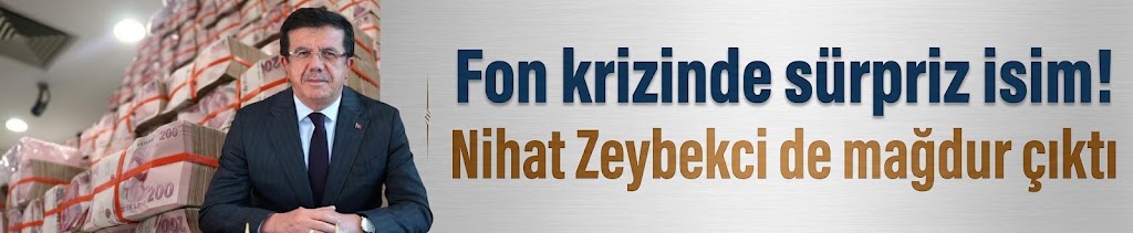 Fon krizinde sürpriz isim! Nihat Zeybekci de mağdur çıktı