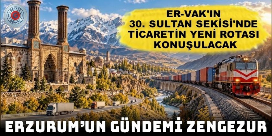 Zengezur Koridoru Erzurum’da masaya yatırılıyor