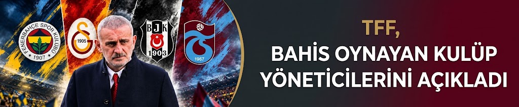 TFF, bahis oynayan kulüp yöneticilerini açıkladı