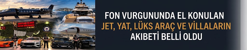 Fon vurgununda el konulan jet, yat, lüks araç ve villaların akıbeti belli oldu