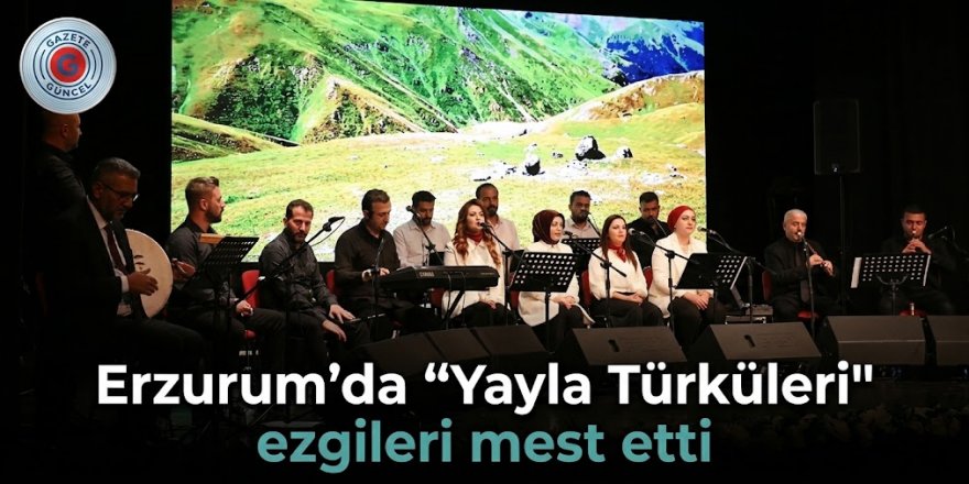 Erzurum'da "Yayla Türküleri" ezgileri mest etti