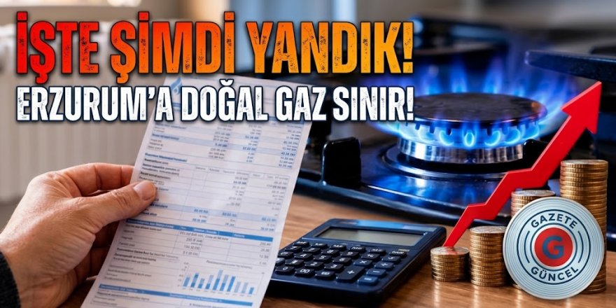 İşte şimdi yandık: Erzurum'a doğal gaz sınırı!