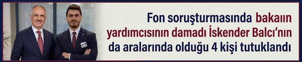 Fon soruşturmasında bakan yardımcısının damadı İskender Balcı'nın da aralarında olduğu 4 kişi tutuklandı