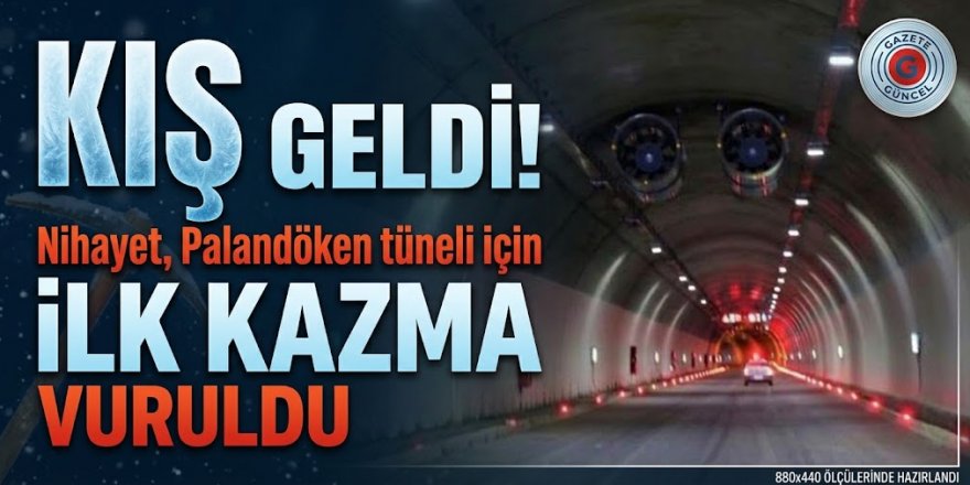 KIŞ geldi! Nihayet, Palandöken tüneli için ilk kazma vuruldu