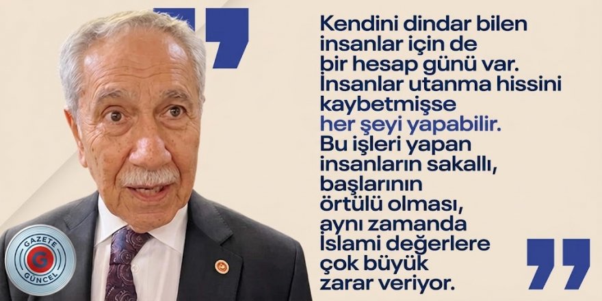 Bülent Arınç fon vurgunu tartışmaları hakkında konuştu: Kötü örnekler insanları inançtan soğutuyor