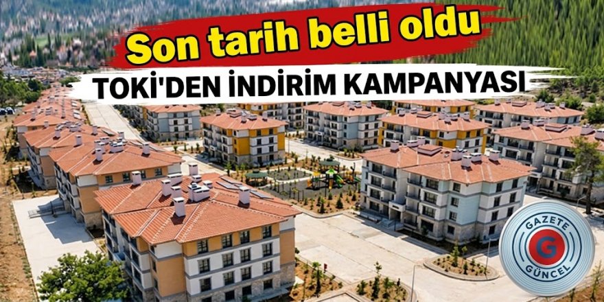 TOKİ’den indirim kampanyası. Son tarih belli oldu
