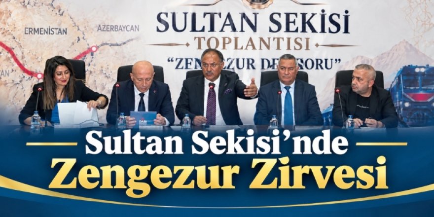 Erzurum'da Zengezur Koridoru Masaya Yatırıldı: Doğu Anadolu İçin Tarihi Fırsat