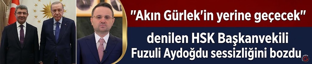 "Akın Gürlek'in yerine geçecek" denilen HSK Başkanvekili Fuzuli Aydoğdu sessizliğini bozdu