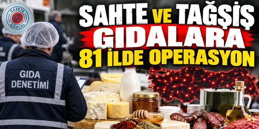 81 İlde Dev "Gıda Güvenliği-1" Operasyonu