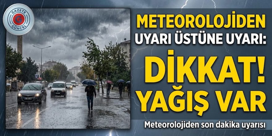 Meteorolojiden uyarı üstüne uyarı: Dikkat! yağış var