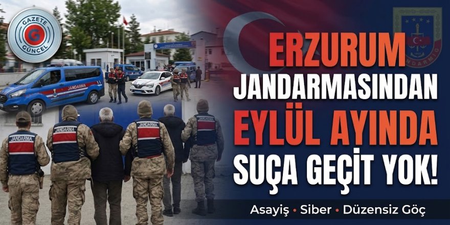 Erzurum Jandarmasından Eylül Ayında Suça Geçit Yok