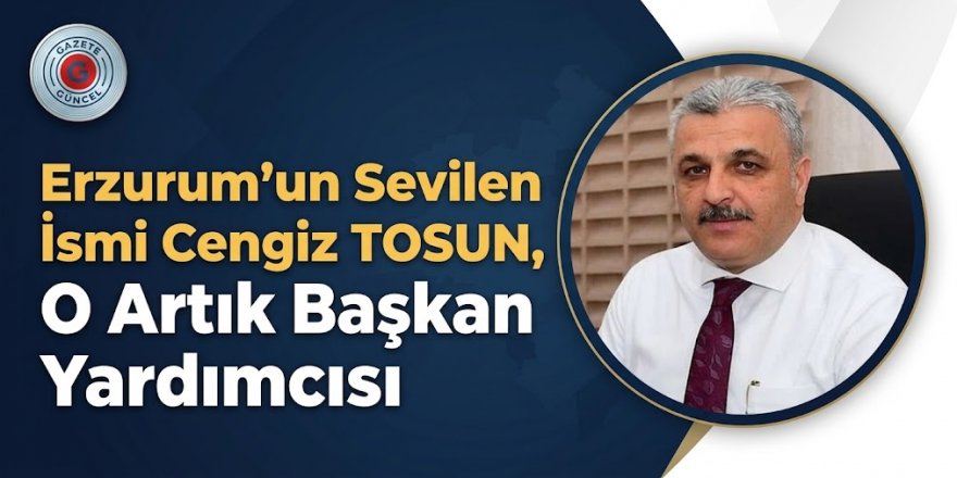 YAKUTİYE BELEDİYESİ’NDE ÖNEMLİ ATAMA: CENGİZ TOSUN BELEDİYE BAŞKAN YARDIMCISI OLDU