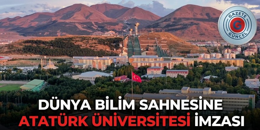 Dünya bilim sahnesine Atatürk Üniversitesi imzası