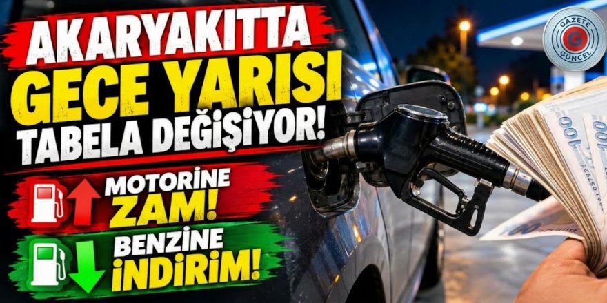 Akaryakıtta gece yarısı tabela değişiyor! Motorine zam, benzine indirim
