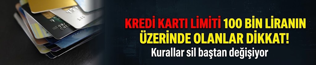 Kredi kartı limiti 100 bin liranın üzerinde olanlar dikkat! Kurallar sil baştan değişiyor