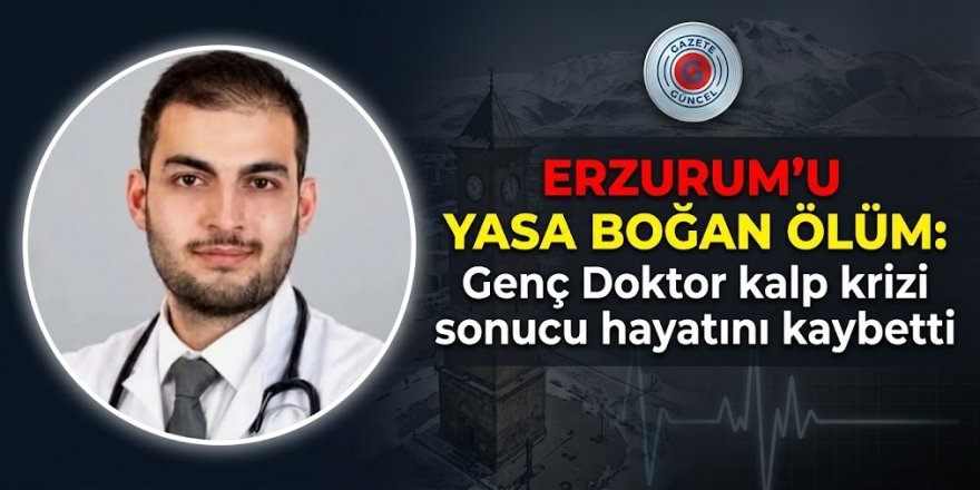 Erzurum Sağlık Camiası Yasta: Genç Cerrah Kalp Krizine Yenik Düştü