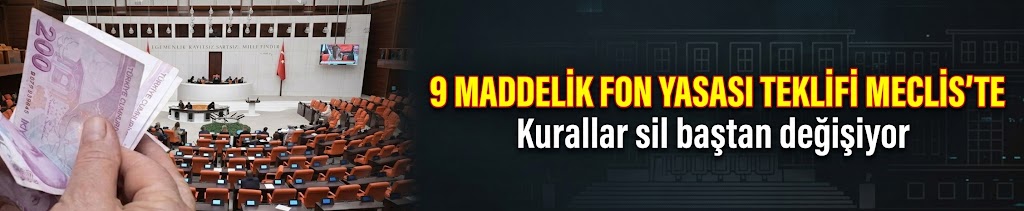 AK Partinin 9 maddelik fon yasası teklifi Meclis'te