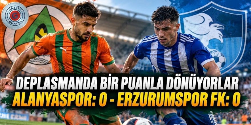 Deplasmanda bir puanla dönüyorlar: Alanyaspor: 0 - Erzurumspor FK: 0