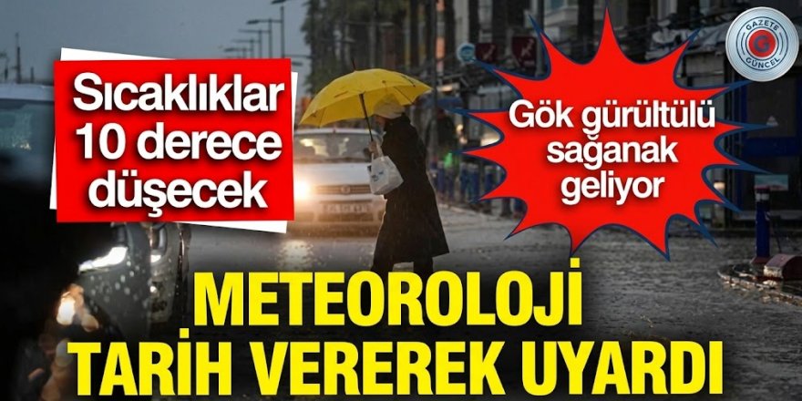 Meteoroloji uyardı! Sağanak geliyor, sıcaklıklar 10 dereceden fazla düşecek