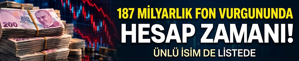 187 milyarlık fon vurgununda hesap zamanı! Ünlü isim de listede
