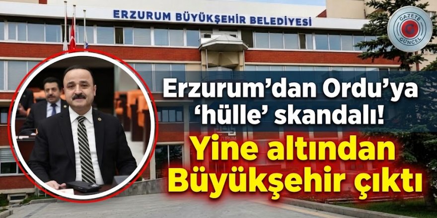 Erzurum'dan Ordu'ya 'hülle' skandalı! Yine altından Büyükşehir çıktı