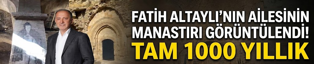 Fatih Altaylı'nın ailesinin manastırı görüntülendi! Tam 1000 yıllık