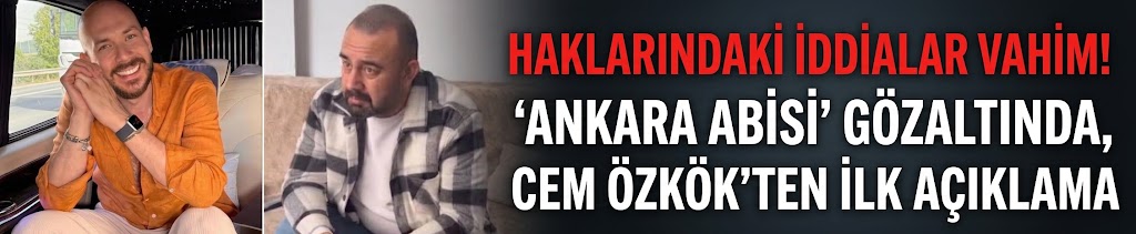 Haklarındaki iddialar vahim! 'Ankara Abisi' gözaltında, Cem Özkök’ten ilk açıklama