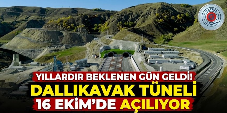 Yıllardır beklenen gün geldi! Dallıkavak Tüneli  16 Ekim'de açılıyor