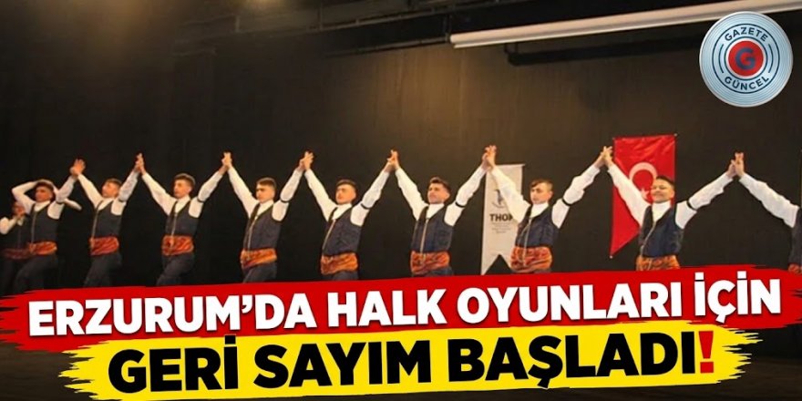 Erzurum'da halk oyunları için geri sayım başladı!
