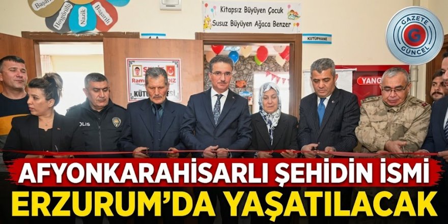 Afyonkarahisarlı şehidin ismi Erzurum'da yaşatılacak