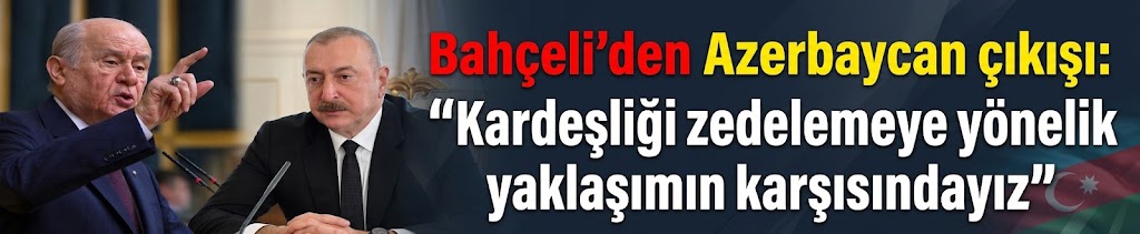 Bahçeli'den Azerbaycan çıkışı: Kardeşliği zedelemeye yönelik yaklaşımın karşısındayız