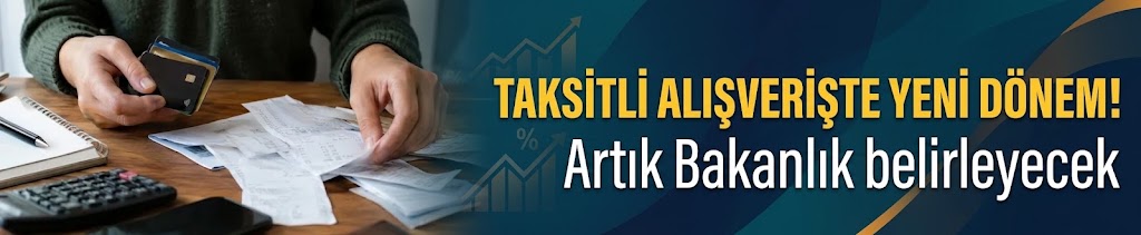 Taksitli alışverişte yeni dönem! Artık Bakanlık belirleyecek