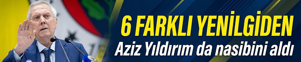 6 farklı yenilgiden Aziz Yıldırım da nasibini aldı