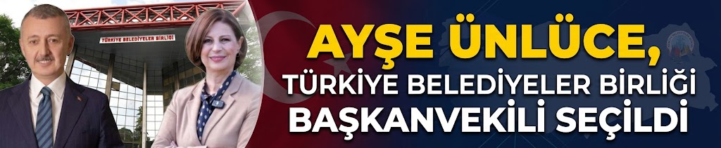 Ayşe Ünlüce, Türkiye Belediyeler Birliği Başkanvekili seçildi
