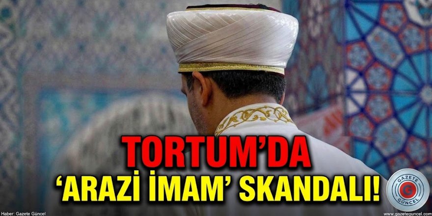 Tortum'da 'Arazi İmam' skandalı!