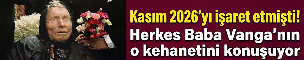 Kasım 2026'yı işaret etmişti! Herkes Baba Vanga’nın o kehanetini konuşuyor